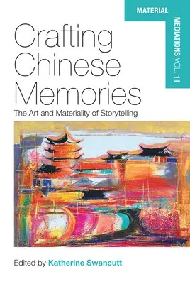 Crearea amintirilor chinezești: Arta și materialitatea povestirii - Crafting Chinese Memories: The Art and Materiality of Storytelling