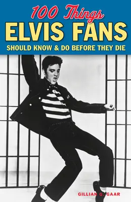 100 de lucruri pe care fanii Elvis ar trebui să le știe și să le facă înainte de a muri - 100 Things Elvis Fans Should Know & Do Before They Die