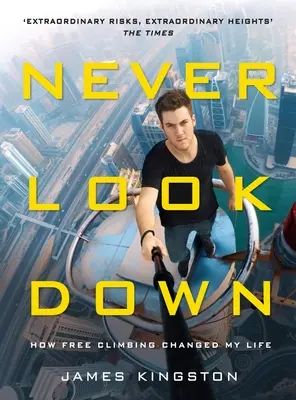 Never Look Down: How Free Climbing Changed My Life (Niciodată să nu te uiți în jos: Cum mi-a schimbat viața alpinismul liber) - Never Look Down: How Free Climbing Changed My Life