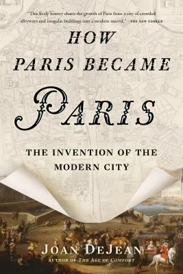 Cum a devenit Parisul Paris: The Invention of the Modern City (Invenția orașului modern) - How Paris Became Paris: The Invention of the Modern City