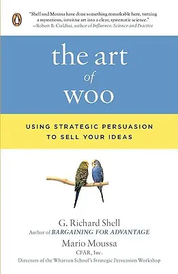 The Art of Woo: Utilizarea persuasiunii strategice pentru a vă vinde ideile - The Art of Woo: Using Strategic Persuasion to Sell Your Ideas