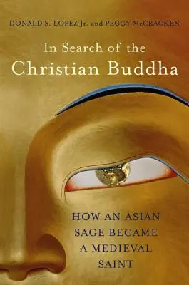În căutarea lui Buddha creștin: Cum a devenit un înțelept asiatic un sfânt medieval - In Search of the Christian Buddha: How an Asian Sage Became a Medieval Saint