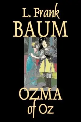 Ozma din Oz de L. Frank Baum, Ficțiune, Fantezie, Basme, Basme populare, Legende și mitologie - Ozma of Oz by L. Frank Baum, Fiction, Fantasy, Fairy Tales, Folk Tales, Legends & Mythology