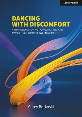 Dancing with Discomfort: Un cadru pentru observarea, numirea și navigarea momentelor noastre intermediare - Dancing with Discomfort: A Framework for Noticing, Naming, and Navigating Our In-Between Moments
