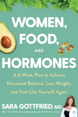Femeile, mâncarea și hormonii: A 4-Week Plan to Achieve Hormonal Balance, Lose Weight, and Feel Like Yourself Again - Women, Food, and Hormones: A 4-Week Plan to Achieve Hormonal Balance, Lose Weight, and Feel Like Yourself Again