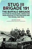 Brigada Stug III 191, 1940-1945: Brigada Buffalo în acțiune în Balcani, Grecia și de la Moscova la Kursk și Sevastopol - Stug III Brigade 191, 1940-1945: The Buffalo Brigade in Action in the Balkans, Greece and from Moscow to Kursk and Sevastopol