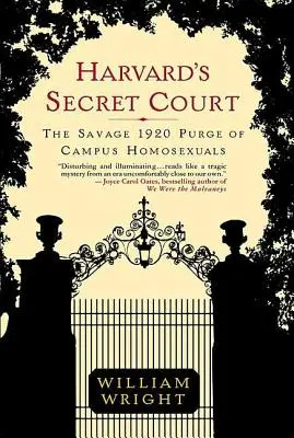 Curtea secretă de la Harvard: Epurarea sălbatică din 1920 a homosexualilor din campus - Harvard's Secret Court: The Savage 1920 Purge of Campus Homosexuals