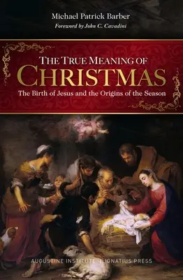 Adevărata semnificație a Crăciunului: Nașterea lui Iisus și originile acestui anotimp - The True Meaning of Christmas: The Birth of Jesus and the Origins of the Season