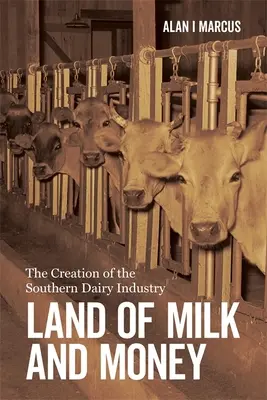 Țara laptelui și a banilor: Crearea industriei lactatelor din sud - Land of Milk and Money: The Creation of the Southern Dairy Industry