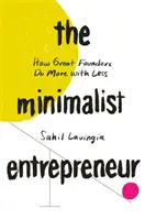 Antreprenor minimalist - Cum fac marii fondatori mai mult cu mai puțin - Minimalist Entrepreneur - How Great Founders Do More with Less