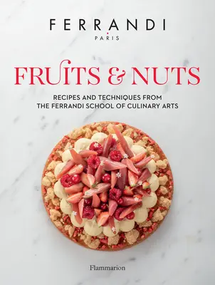 Fructe și nuci: Rețete și tehnici de la Școala Ferrandi de Arte Culinare - Fruits & Nuts: Recipes and Techniques from the Ferrandi School of Culinary Arts