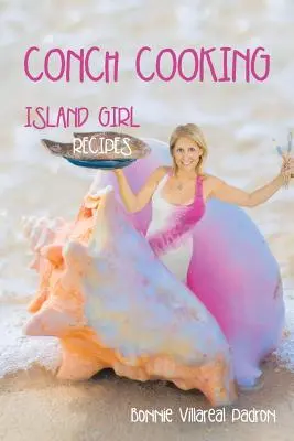 Gătitul Conch: Rețete de fete de pe insulă - Conch Cooking: Island Girl Recipes