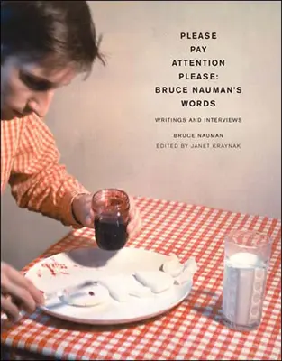 Acordați atenție, vă rog: Cuvintele lui Bruce Nauman: Scrieri și interviuri - Pay Attention Please: Bruce Nauman's Words: Writings and Interviews