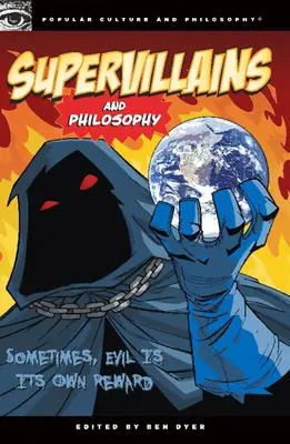 Supervillains și filozofie: Uneori, răul este propria sa recompensă - Supervillains and Philosophy: Sometimes, Evil Is Its Own Reward
