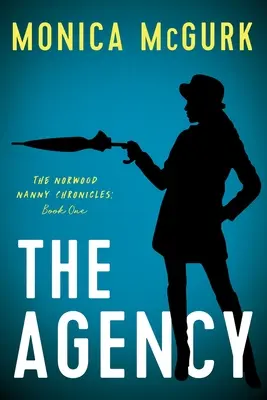 Agenția: Cronicile bonei Norwood, prima carte - The Agency: The Norwood Nanny Chronicles, Book One