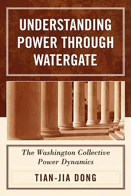 Înțelegerea puterii prin Watergate: Dinamica puterii colective din Washington - Understanding Power through Watergate: The Washington Collective Power Dynamics
