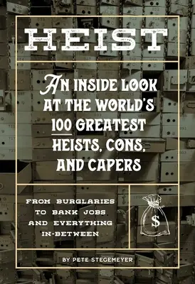 Heist: O privire din interior asupra celor mai mari 100 de jafuri, escrocherii și capcane din lume (de la spargeri la jafuri bancare și tot ceea ce este în - Heist: An Inside Look at the World's 100 Greatest Heists, Cons, and Capers (from Burglaries to Bank Jobs and Everything In-Be