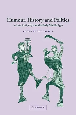 Umor, istorie și politică în Antichitatea târzie și Evul Mediu timpuriu - Humour, History and Politics in Late Antiquity and the Early Middle Ages