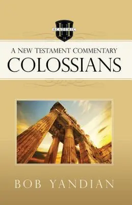 Coloseni: Un comentariu despre Noul Testament - Colossians: A New Testament Commentary