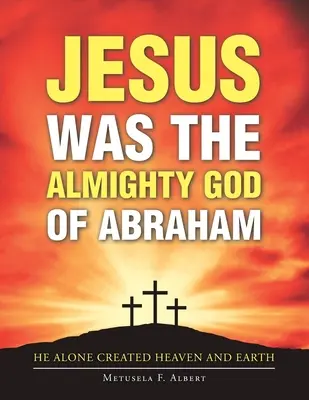 Iisus a fost Dumnezeul atotputernic al lui Avraam - Jesus Was the Almighty God of Abraham