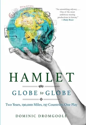 Hamlet de la glob la glob: Doi ani, 193.000 de mile, 197 de țări, o piesă - Hamlet Globe to Globe: Two Years, 193,000 Miles, 197 Countries, One Play