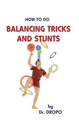 Cum să faci trucuri de echilibristică și cascadorii - How to Do Balancing Tricks and Stunts