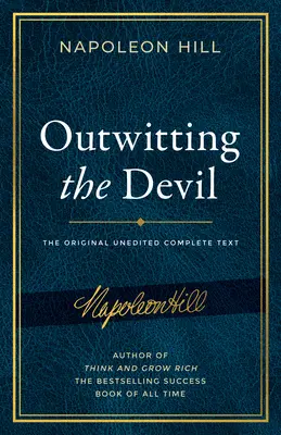 Înfruntându-l pe diavol: The Complete Text, Reproduced from Napoleon Hill's Original Manuscript, Including Never-fore-Published Content - Outwitting the Devil: The Complete Text, Reproduced from Napoleon Hill's Original Manuscript, Including Never-Before-Published Content