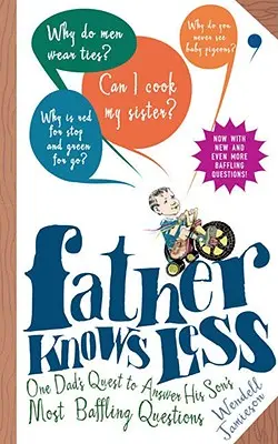 Father Knows Less: Căutarea unui tată de a răspunde la cele mai derutante întrebări ale fiului său - Father Knows Less: One Dad's Quest to Answer His Son's Most Baffling Questions