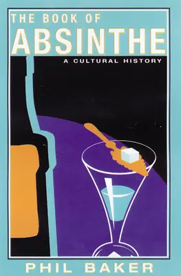 Cartea Absintului: O istorie culturală - The Book of Absinthe: A Cultural History