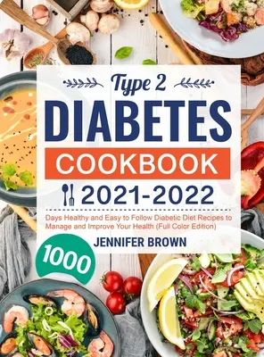 Carte de bucate pentru diabetul de tip 2 2021-2022: 1000 de zile rețete de dietă diabetică sănătoase și ușor de urmat pentru a vă gestiona și îmbunătăți sănătatea - Type 2 Diabetes Cookbook 2021-2022: 1000 Days Healthy and Easy to Follow Diabetic Diet Recipes to Manage and Improve Your Health