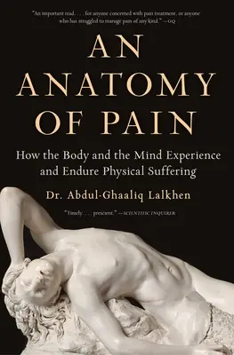 O anatomie a durerii: Cum corpul și mintea experimentează și suportă suferința fizică - An Anatomy of Pain: How the Body and the Mind Experience and Endure Physical Suffering