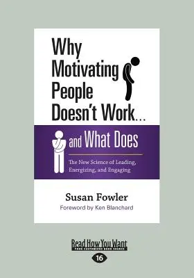 Why Motivating People Doesn't Work ... and What Does: The New Science of Leading, Energizing, and Engaging