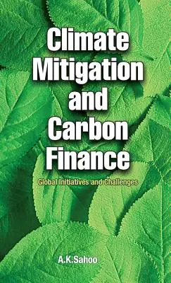 Atenuarea schimbărilor climatice și finanțarea emisiilor de carbon: Inițiative și provocări globale - Climate Mitigation and Carbon Finance: Global Initiatives & Challenges