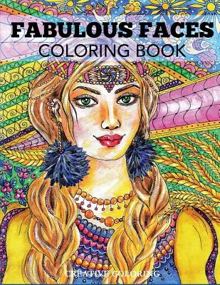 Fabulous Faces Coloring Book: O carte de colorat pentru adulți - Fabulous Faces Coloring Book: An Adult Coloring Book