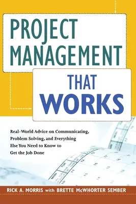 Project Management That Works: Sfaturi din lumea reală privind comunicarea, rezolvarea problemelor și tot ceea ce vă trebuie pentru a duce treaba la bun sfârșit - Project Management That Works: Real-World Advice on Communicating, Problem Solving, and Everything Else You Need to Get the Job Done