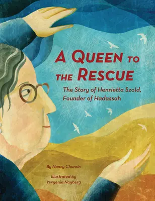 O regină la salvare: Povestea Henriettei Szold, fondatoarea Hadassah - A Queen to the Rescue: The Story of Henrietta Szold, Founder of Hadassah