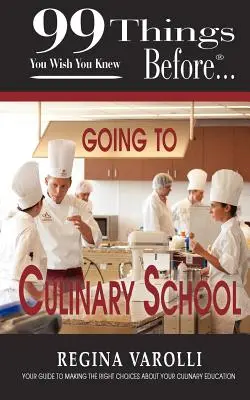99 de lucruri pe care ai fi vrut să le știi înainte de a merge la școala culinară - 99 Things You Wish You Knew Before Going to Culinary School