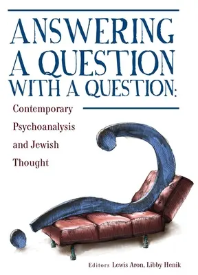 Răspunzând la o întrebare cu o întrebare: Contemporary Psychoanalysis and Jewish Thought (Psihanaliza contemporană și gândirea evreiască) - Answering a Question with a Question: Contemporary Psychoanalysis and Jewish Thought