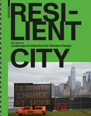 Oraș rezilient: Arhitectura peisagistică pentru schimbările climatice - Resilient City: Landscape Architecture for Climate Change