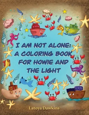 I Am Not Alone: O carte de colorat pentru Howie și Lumina - I Am Not Alone: A Coloring Book for Howie and the Light
