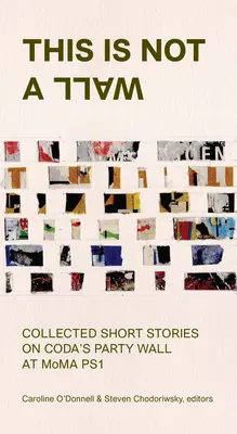 Acesta nu este un perete: Colecție de povestiri pe peretele de petrecere Moma Ps1 - This Is Not a Wall: Collected Short Stories on the Moma Ps1 Party Wall