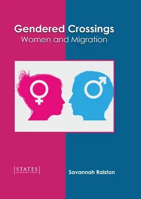 Traversări de gen: Femeile și migrația - Gendered Crossings: Women and Migration