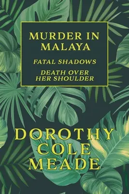 Crimă în Malaya: Umbre fatale / Moartea peste umărul ei (Golden-Age Mystery Reprint) - Murder in Malaya: Fatal Shadows / Death Over Her Shoulder (Golden-Age Mystery Reprint)