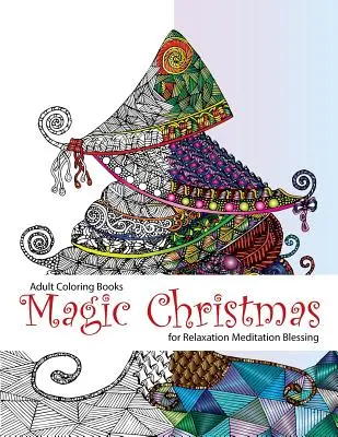 Carte de colorat pentru adulți: Magic Christmas: for Relaxation Meditation (cărți de colorat pentru adulți, pagini de colorat, pagini de colorat de Crăciun, Crăciun, - Adult Coloring Book: Magic Christmas: for Relaxation Meditation (adult coloring books, coloring pages, christmas coloring pages, christmas,
