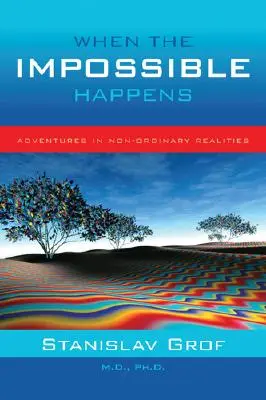 Când se întâmplă imposibilul: Aventuri în realități non-ordinare - When the Impossible Happens: Adventures in Non-Ordinary Realities