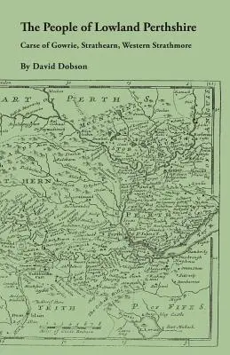 Populația din Lowland Perthshire, 1600-1799: Carse of Gowrie, Strathearn, Western Strathmore - The People of Lowland Perthshire, 1600-1799: Carse of Gowrie, Strathearn, Western Strathmore