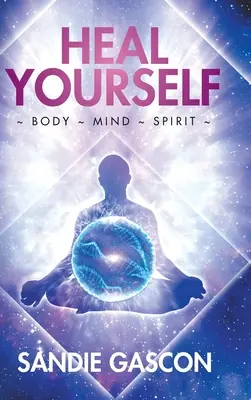 Vindecă-te: Corp Minte Spirit - Heal Yourself: Body Mind Spirit