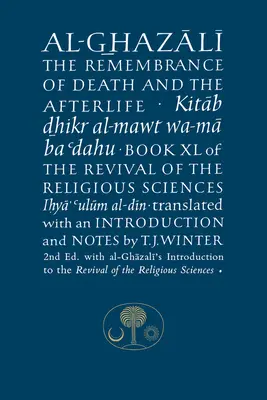 Al-Ghazali despre amintirea morții și a vieții de apoi: Cartea XL din Renașterea științelor religioase - Al-Ghazali on the Remembrance of Death and the Afterlife: Book XL of the Revival of the Religious Sciences