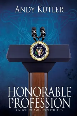 Profesie onorabilă: Un roman al politicii americane - Honorable Profession: A Novel of American Politics
