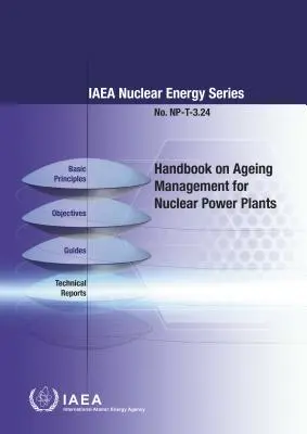 Manual privind gestionarea îmbătrânirii pentru centralele nucleare: IAEA Nuclear Energy Series No. Np-T-3.24 - Handbook on Ageing Management for Nuclear Power Plants: IAEA Nuclear Energy Series No. Np-T-3.24